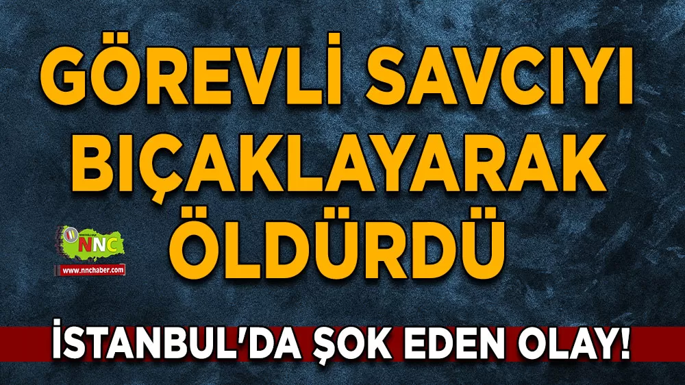 İstanbul'da şok eden olay! Görevli savcının canına bıçakla kıydı