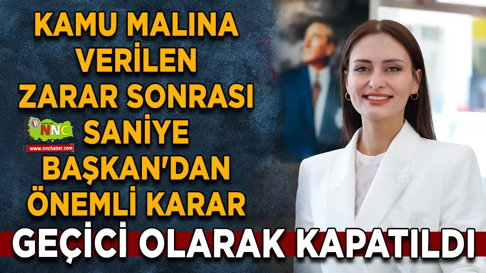 Kamu malına verilen zarar sonrası Saniye Başkan'dan önemli karar! Geçici olarak kapatıldı