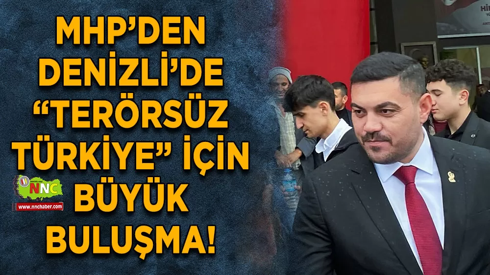 MHP’den Denizli’de “Terörsüz Türkiye” için büyük buluşma!