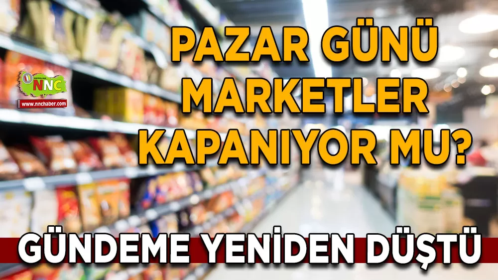 Pazar günü marketler kapanıyor mu? Gündeme yeniden düştü