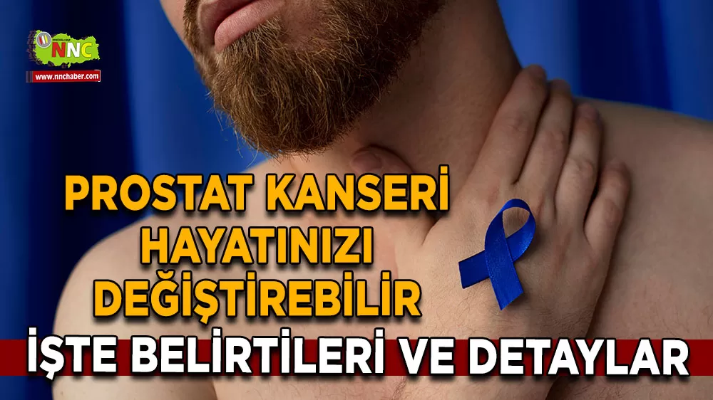 Prostat Kanseri hayatınızı değiştirebilir İşte belirtileri ve detaylar
