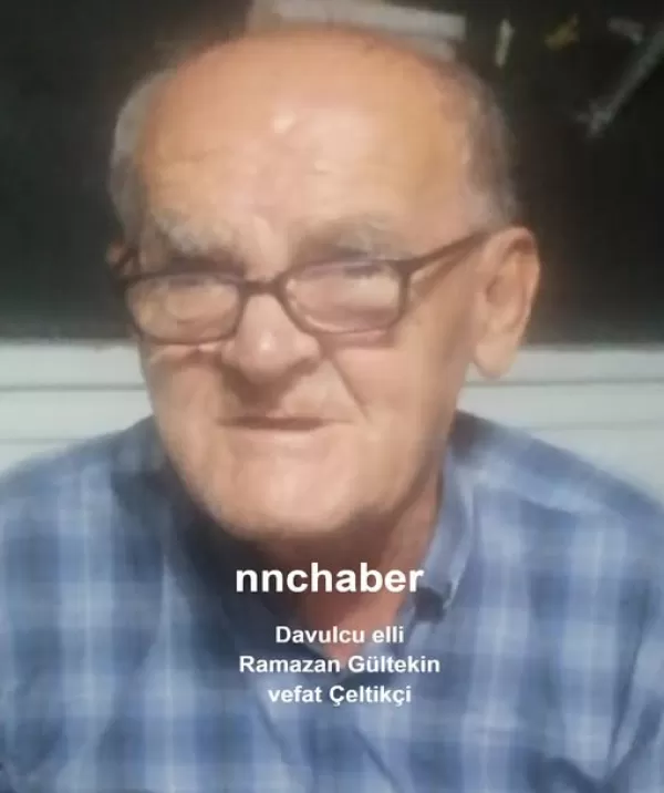 Ramazan Gültekin ) (Davulcu Elli) vefat Çeltikçi 
