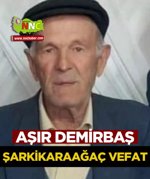 Şarkikaraağaç Vefat Aşır Demirbaş