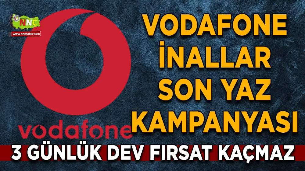 Vodafone İnallar son yaz kampanyası 3 günlük dev fırsat kaçmaz
