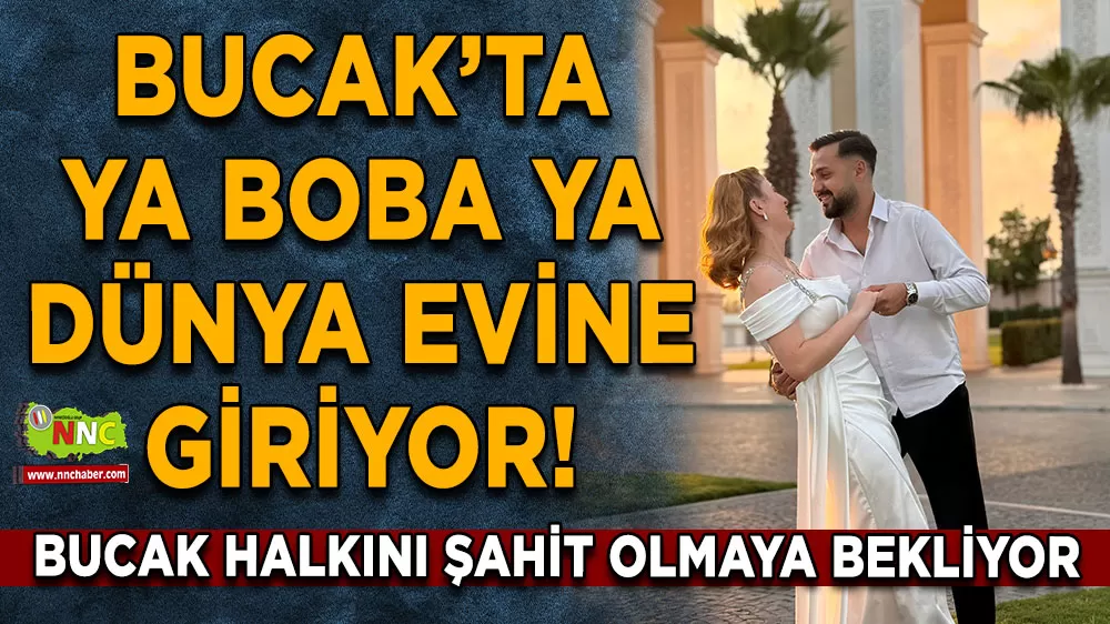 Ya boba Ya dünya evine giriyor! Bucak Halkını şahit olmaya bekliyor