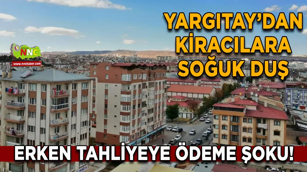 Yargıtay’dan kiracılara soğuk duş Erken tahliyeye ödeme şoku!