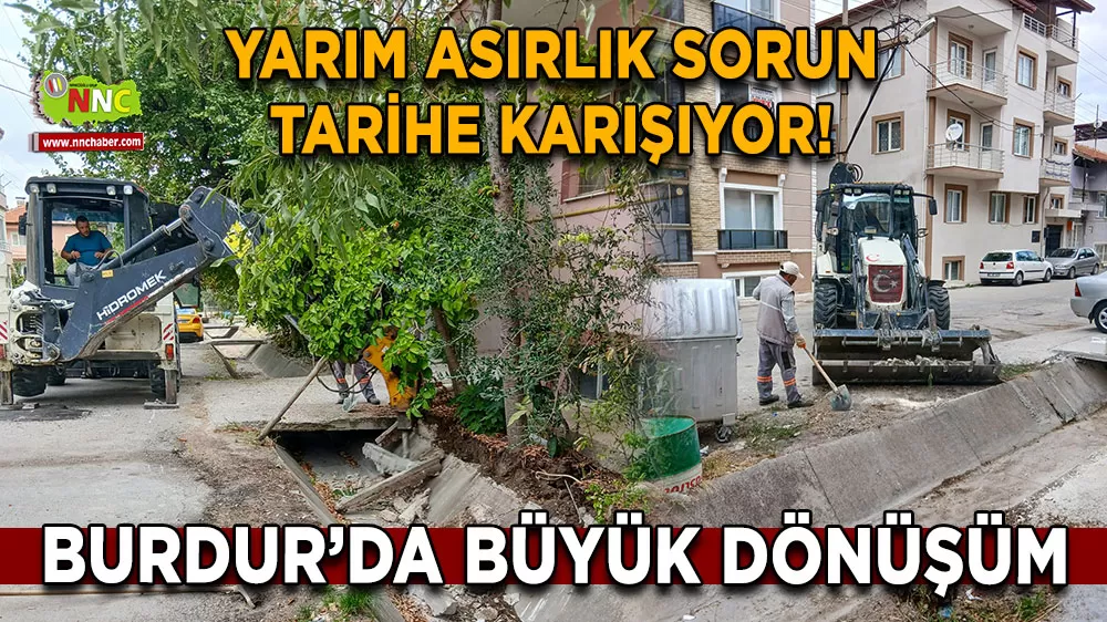 Yarım asırlık sorun tarihe karışıyor! Burdur’da büyük dönüşüm