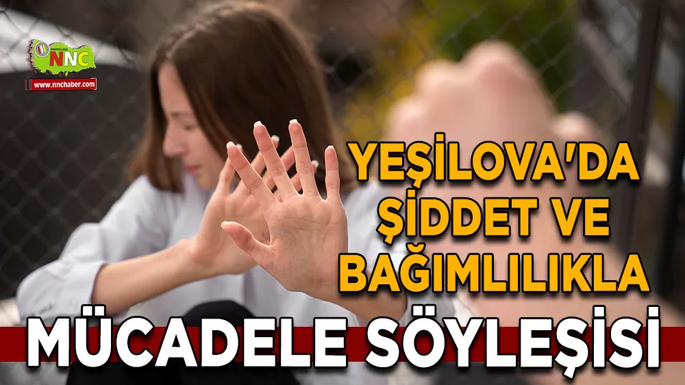 Yeşilova'da şiddet ve bağımlılıkla mücadele söyleşisi