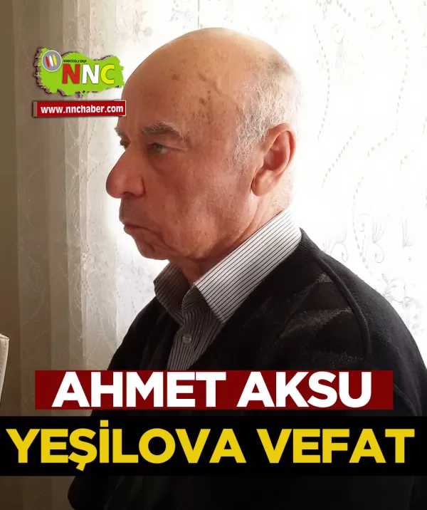 Yeşilova Vefat Ahmet Aksu