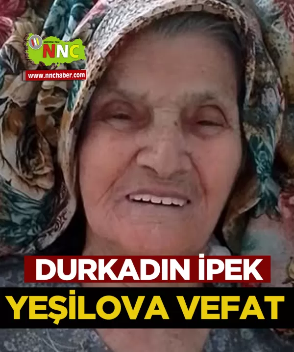 Yeşilova Vefat Durkadın İpek