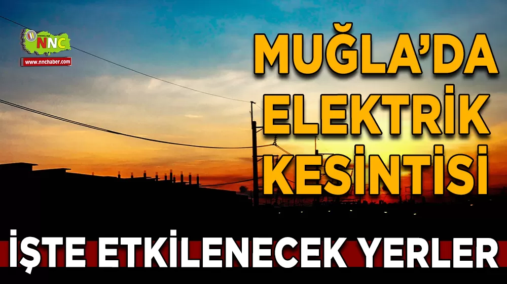 01 Kasım Muğla elektrik kesintisi! İşte etkilenecek yerler