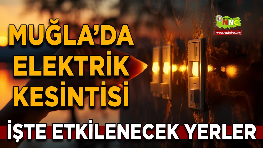 03 Ekim Muğla elektrik kesintisi! İşte etkilenecek yerler