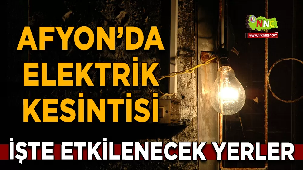 05 Ekim Afyonkarahisar elektrik kesintisi! İşte etkilenecek yerler