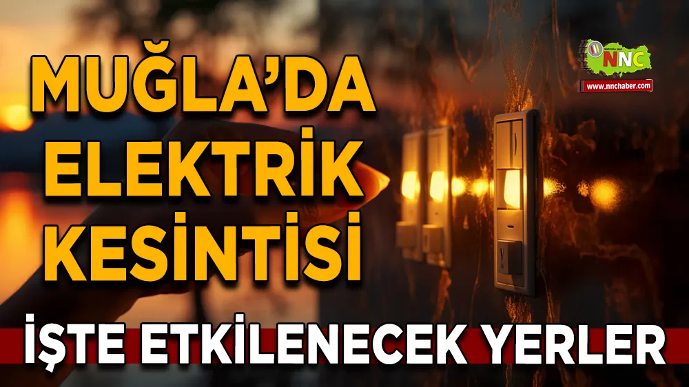 06 Ekim Muğla elektrik kesintisi! İşte etkilenecek yerler