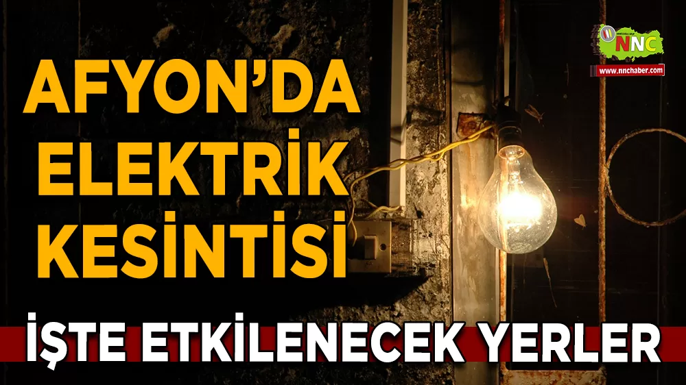 07 Ekim Afyonkarahisar elektrik kesintisi! İşte etkilenecek yerler