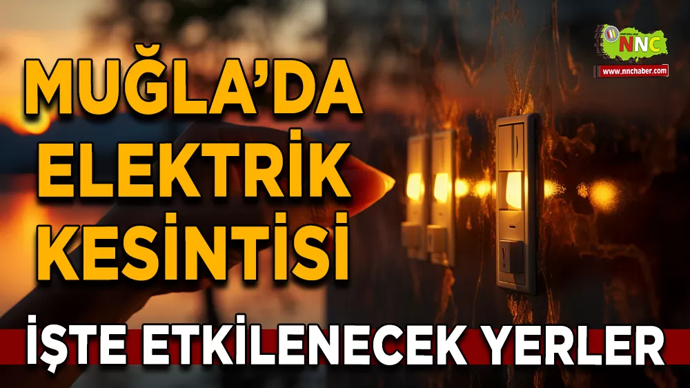 07 Ekim Muğla elektrik kesintisi! İşte etkilenecek yerler