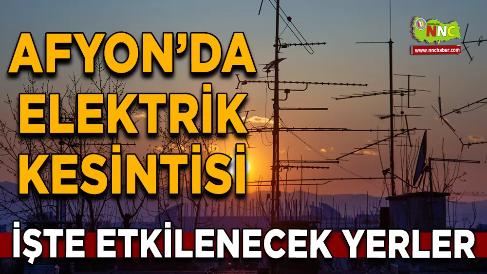 08 Ekim Afyonkarahisar elektrik kesintisi! İşte etkilenecek yerler