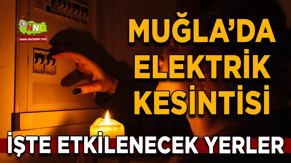 08 Ekim Muğla elektrik kesintisi! İşte etkilenecek yerler