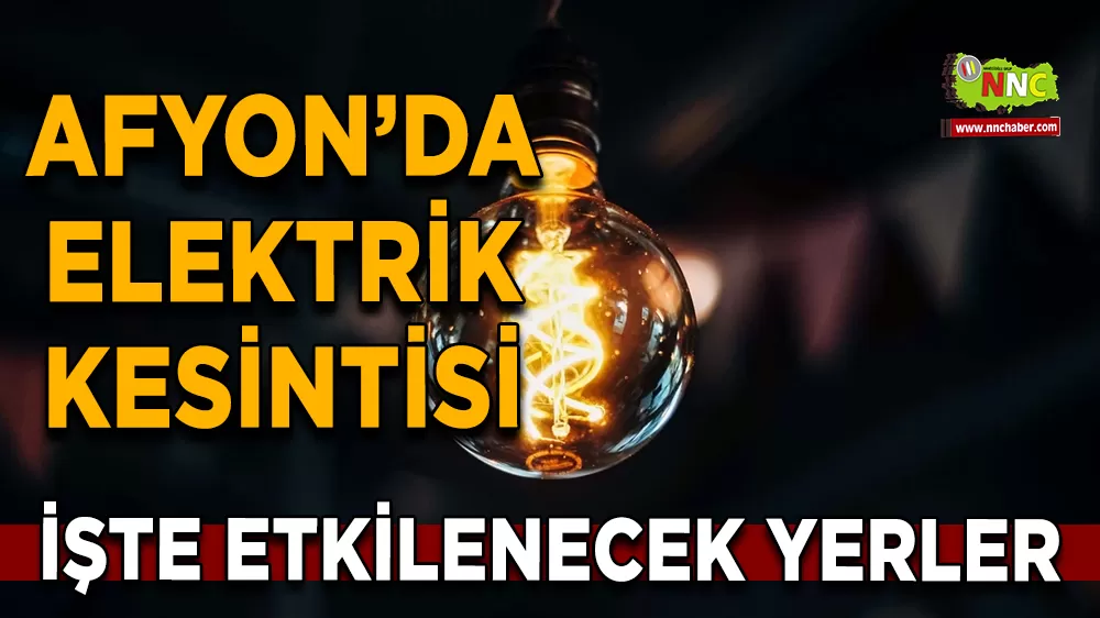 09 Ekim Afyonkarahisar elektrik kesintisi! İşte etkilenecek yerler