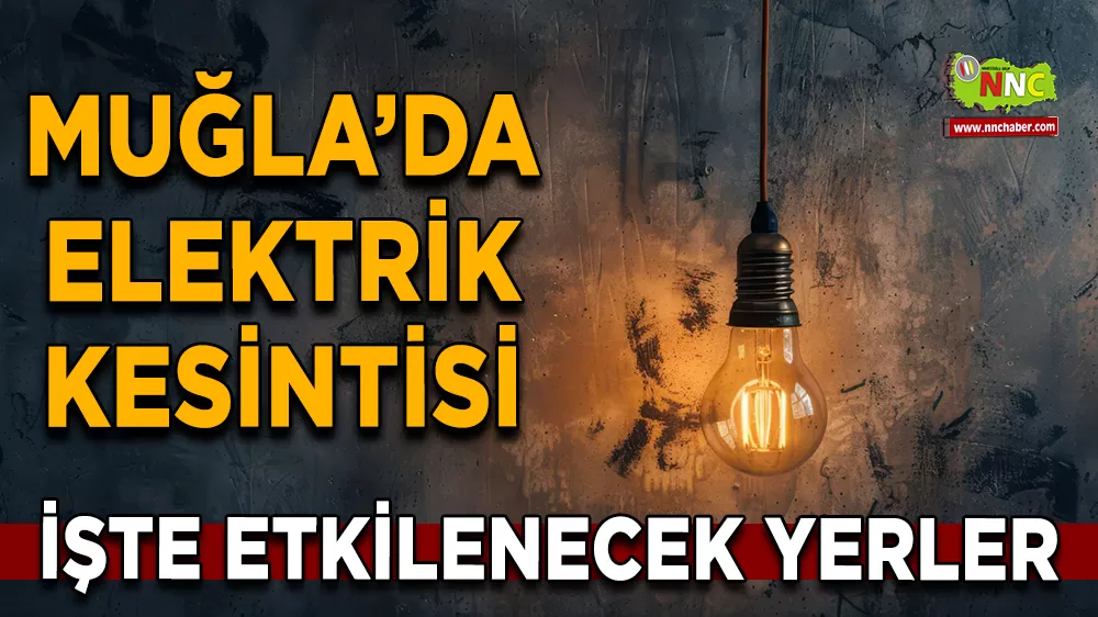 09 Ekim Muğla elektrik kesintisi! İşte etkilenecek yerler