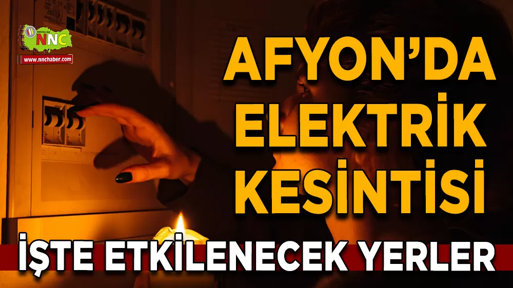 10 Ekim Afyonkarahisar elektrik kesintisi! İşte etkilenecek yerler