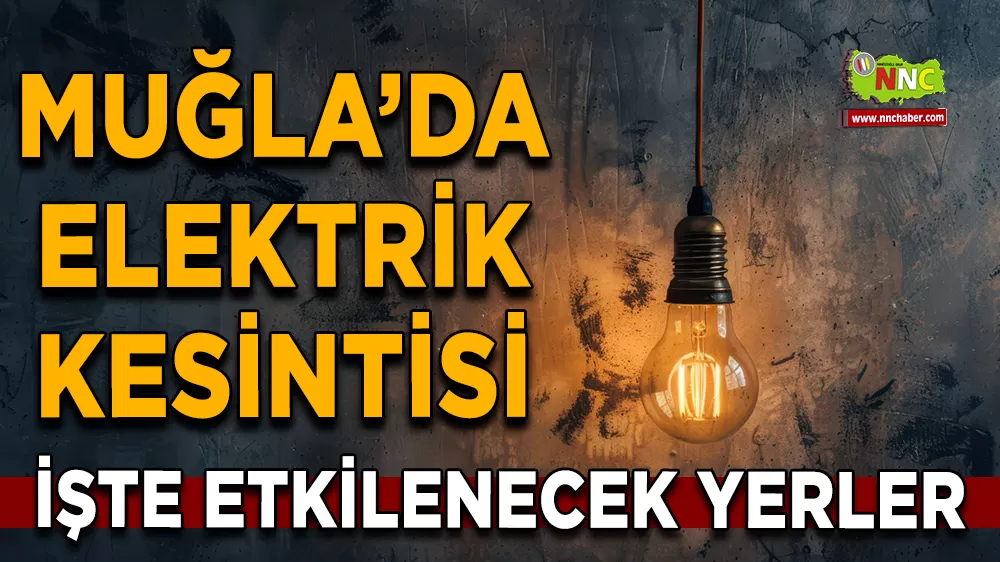10 Ekim Muğla elektrik kesintisi! İşte etkilenecek yerler