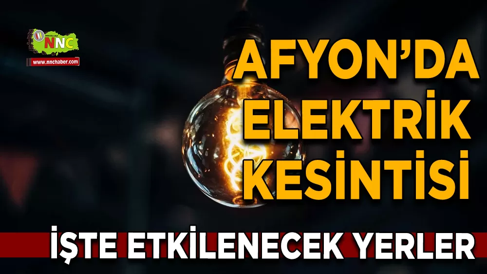 13 Ekim Afyonkarahisar elektrik kesintisi! İşte etkilenecek yerler