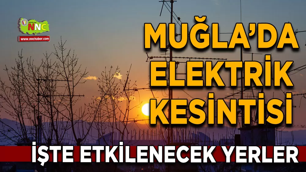 13 Ekim Muğla elektrik kesintisi! İşte etkilenecek yerler