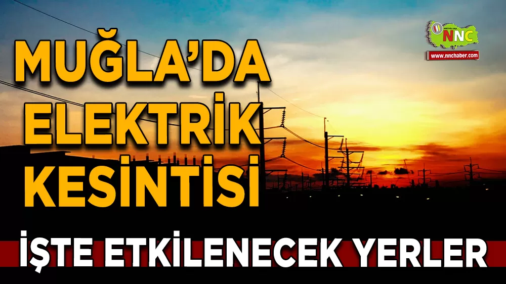 14 Ekim Muğla elektrik kesintisi! İşte etkilenecek yerler