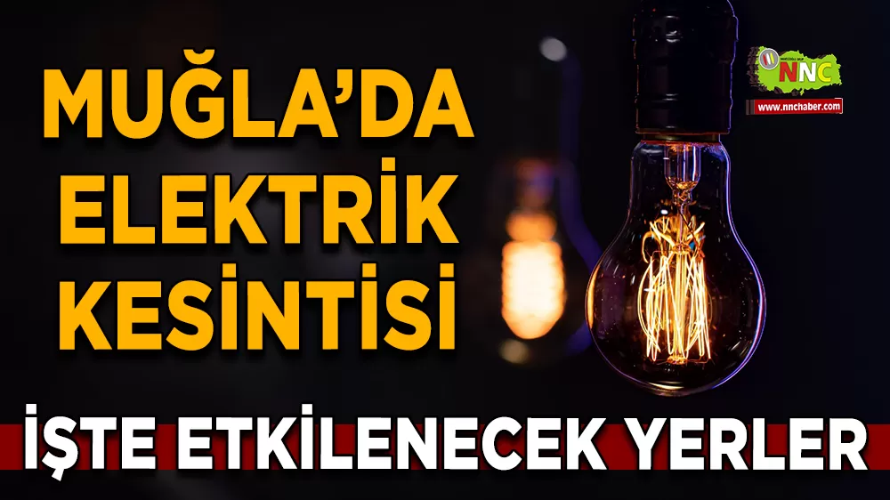 15 Ekim Muğla elektrik kesintisi! İşte etkilenecek yerler