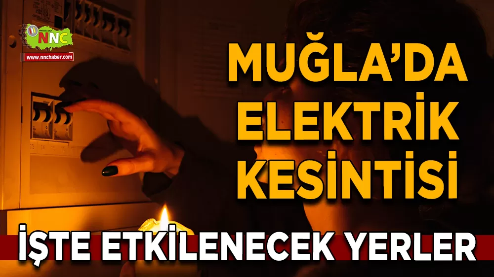 16 Ekim Muğla elektrik kesintisi! İşte etkilenecek yerler