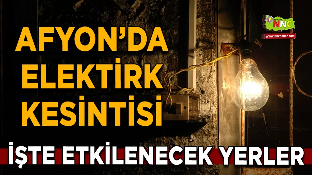 18 Ekim Afyonkarahisar elektrik kesintisi! İşte etkilenecek yerler