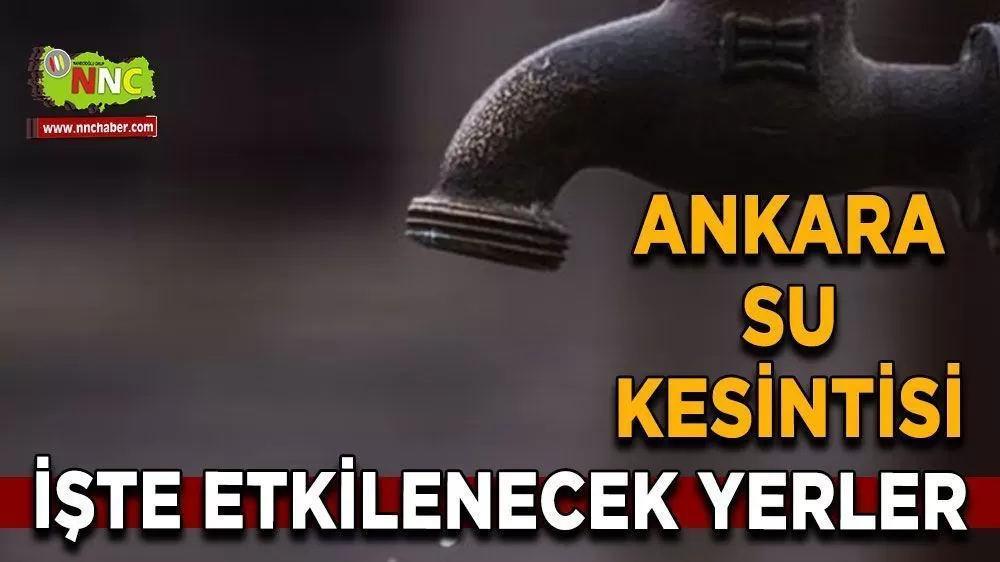 20 Ekim Ankara su kesintisi! İşte etkilenecek yerler