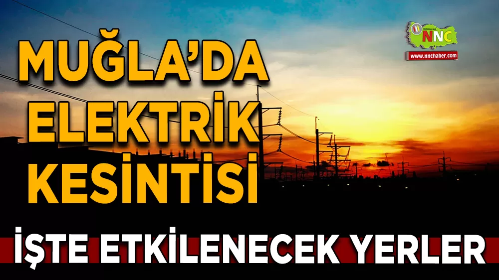 20 Ekim Muğla elektrik kesintisi! İşte etkilenecek yerler