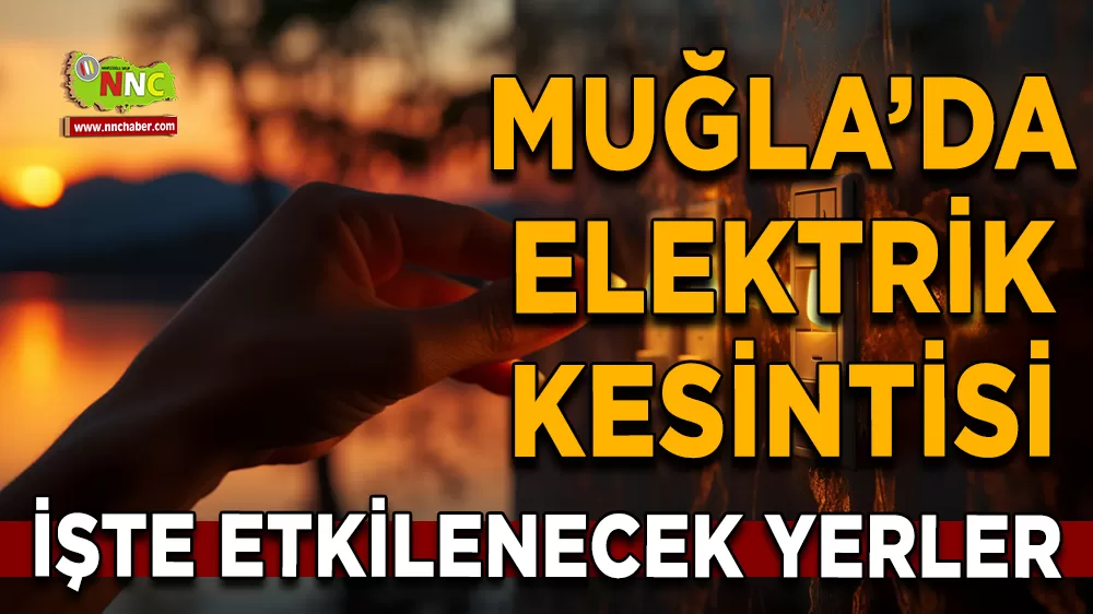 23 Ekim Muğla elektrik kesintisi! İşte etkilenecek yerler