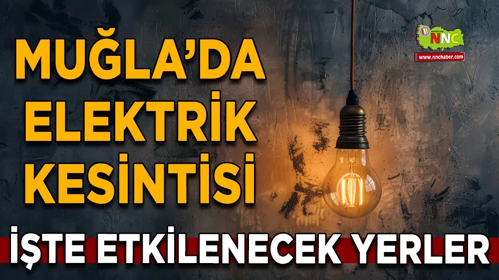 24 Ekim Muğla elektrik kesintisi! İşte etkilenecek yerler