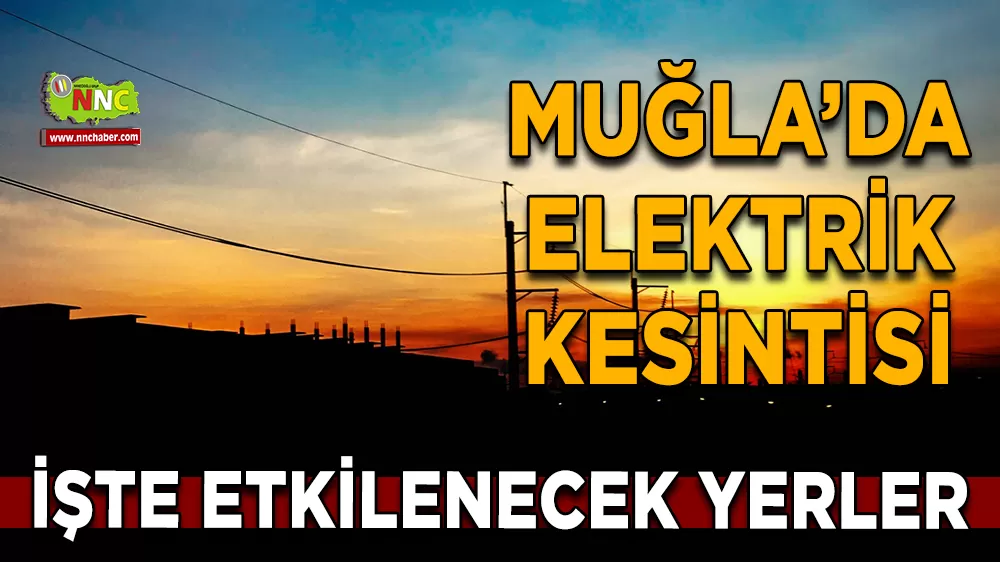 25 Ekim Muğla elektrik kesintisi! İşte etkilenecek yerler