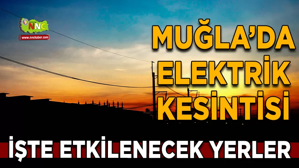 27 Ekim Muğla elektrik kesintisi! İşte etkilenecek yerler
