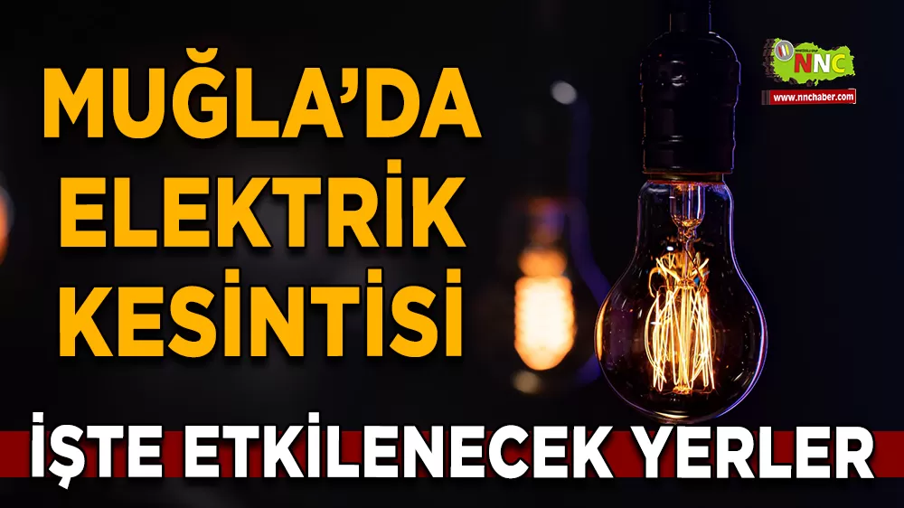 31 Ekim Muğla elektrik kesintisi! İşte etkilenecek yerler