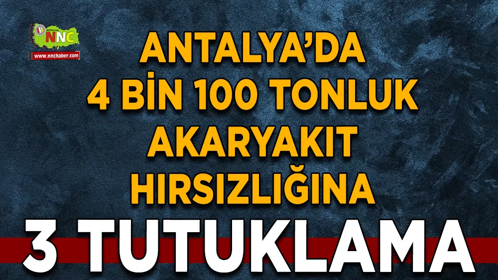 4 bin 100 tonluk akaryakıt hırsızlığına 3 tutuklama