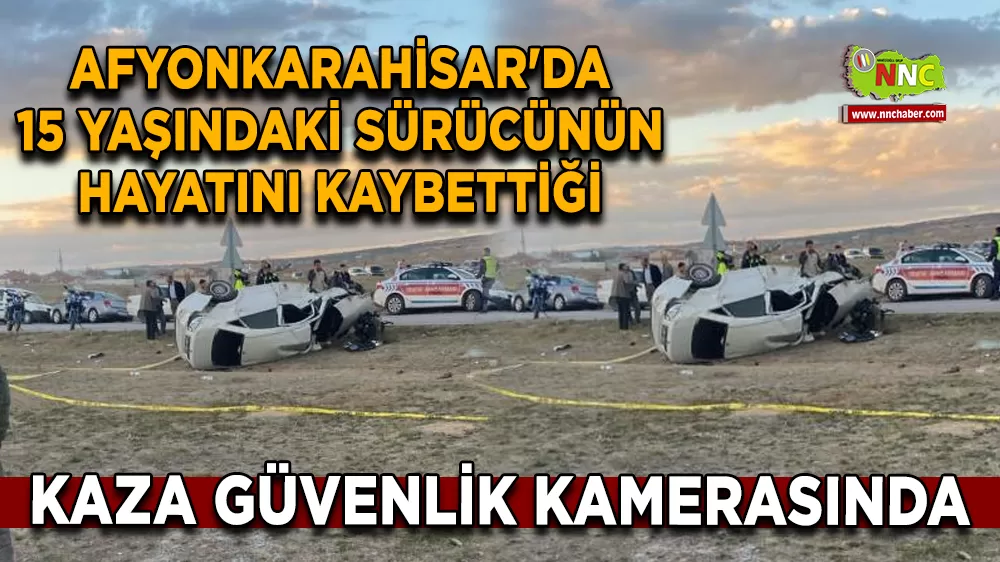 Afyonkarahisar'da 15 yaşındaki sürücünün hayatını kaybettiği kaza güvenlik kamerasında