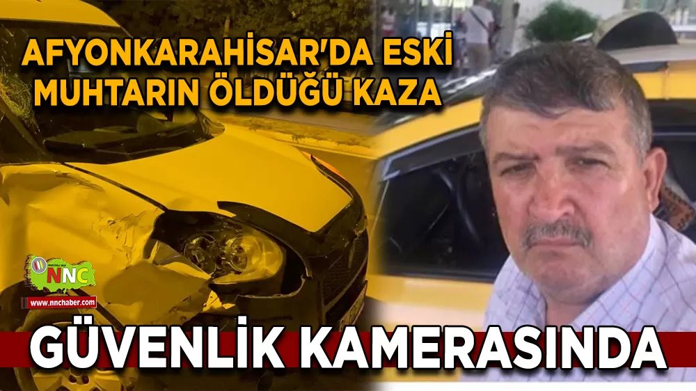 Afyonkarahisar'da eski muhtarın öldüğü kaza güvenlik kamerasında