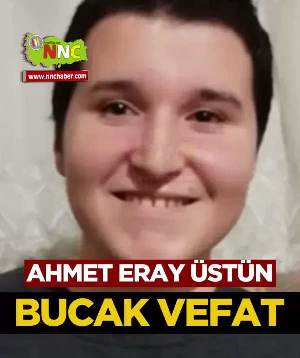 Ahmet Eray Üstün Vefat Bucak 