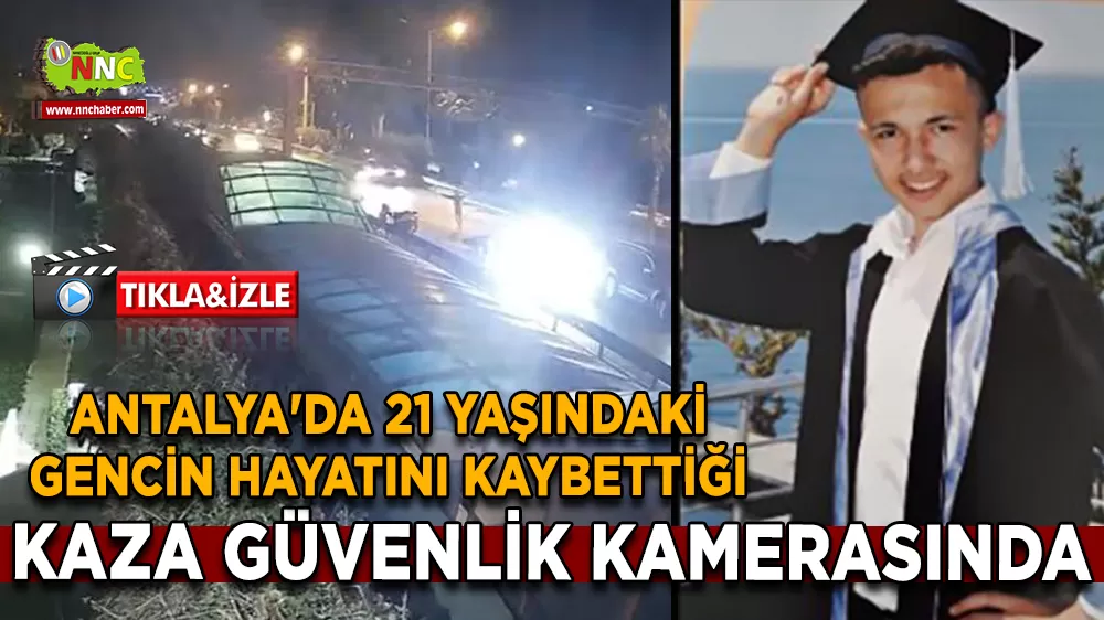 Antalya'da 21 yaşındaki gencin hayatını kaybettiği kaza güvenlik kamerasında