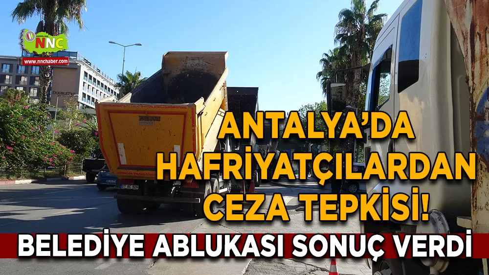 Antalya’da hafriyatçılardan ceza tepkisi! Belediye ablukası sonuç verdi