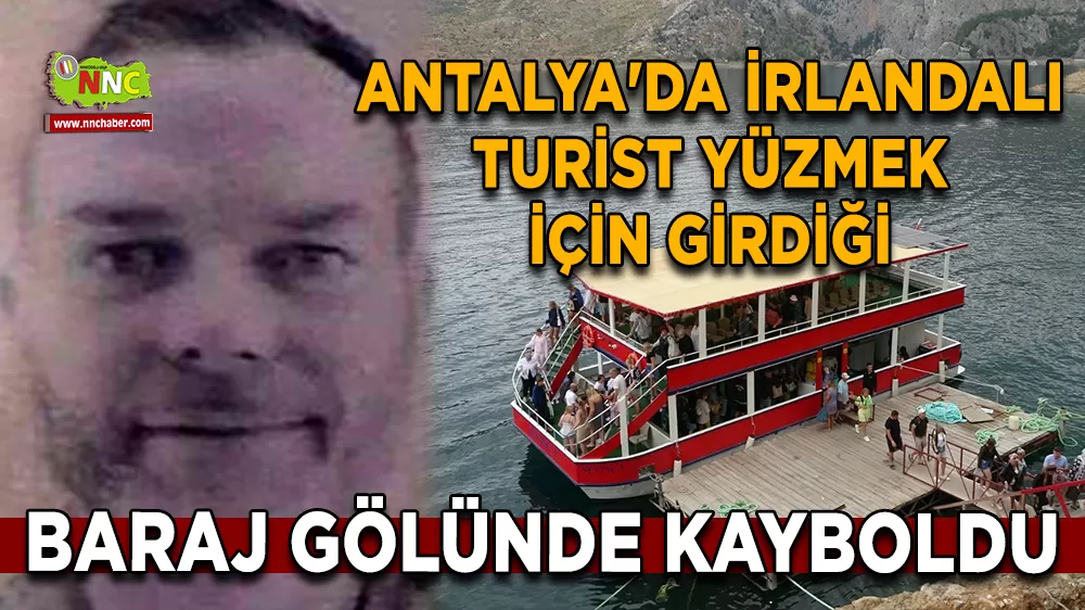 Antalya'da İrlandalı turist yüzmek için girdiği baraj gölünde kayboldu