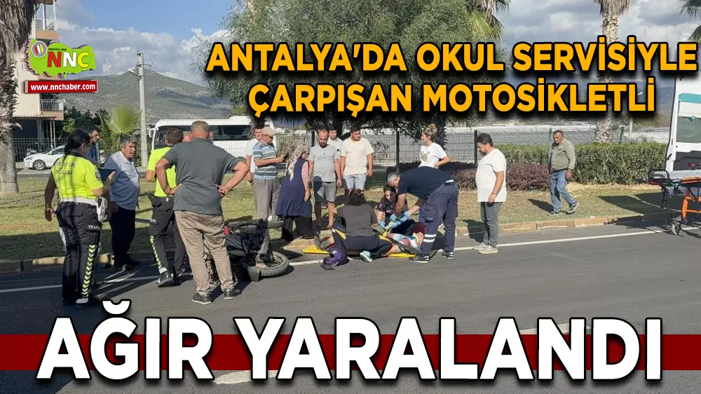 Antalya'da okul servisiyle çarpışan motosikletli ağır yaralandı