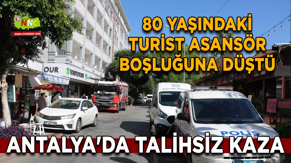 Antalya'da talihsiz kaza 80 Yaşındaki turist asansör boşluğuna düştü