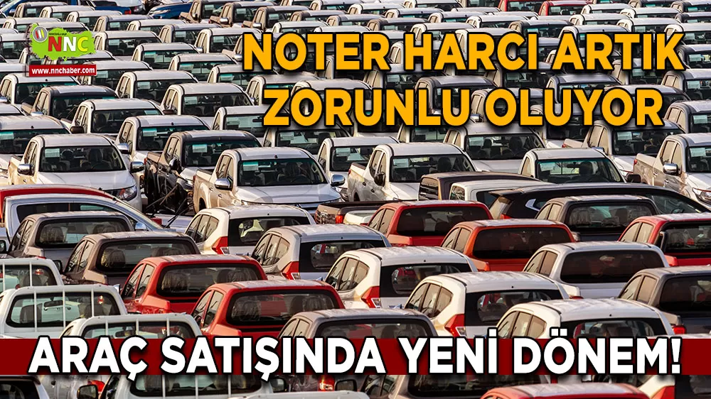 Araç satışında yeni dönem! Noter harcı artık zorunlu oluyor