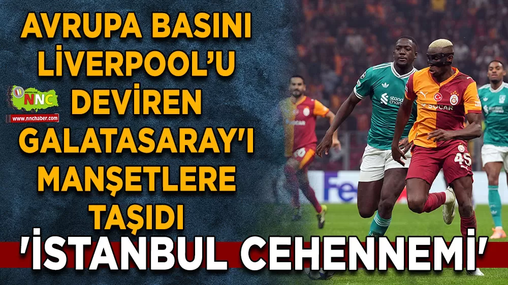 Avrupa Basını Galatasaray'ı manşetlere taşıdı 'İstanbul Cehennemi'